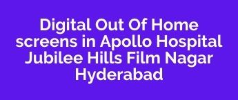 Book DOOH Online in Apollo Hospital ,Jubilee Hills DOOH Ads Company, Digital Out Of Home Advertising in Hyderabad